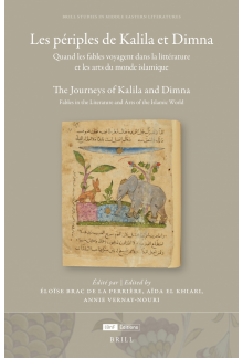 Les périples de Kalila et Dimna: Itinéraires de fables dans les arts et la littérature du monde islamique: The Journeys of Kalila and Dimna: Itineraries of Fables in the Arts and Literature of the Islamic World - Humanitas