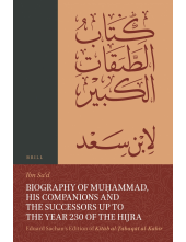 Biography of Muḥammad, His Companions and the Successors up to the Year 230 of the Hijra: Eduard Sachau's Edition of Kitāb al-Ṭabaqāt al-Kabīr: 2-2, The Final Illness, Death and Burial of Muḥammad together with Eulogies. Biographies of Specialists in Lega - Humanitas