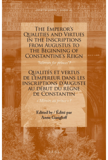 The Emperor’s Qualities and Virtues in the Inscriptions from Augustus to the Beginning of Constantine's Reign: “Mirrors for prince”?: Qualités et vertus de l’empereur dans les inscriptions d’Auguste au début du règne de Constantin: « Miroirs au prince »? - Humanitas