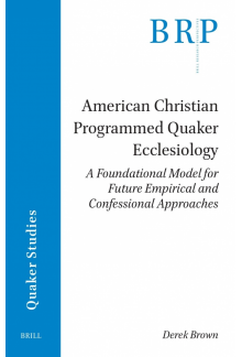 American Christian Programmed Quaker Ecclesiology: A Foundational Model for Future Empirical and Confessional Approaches - Humanitas