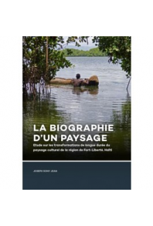 La Biographie d’un paysage: Etude sur les transformations de longue durée du paysage culturel de la région de Fort-Liberté, Haïti - Humanitas