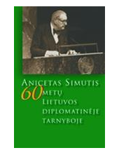 Anicetas Simutis: 60 metų Lietuvos diplomatinėje tarnyboje - Humanitas