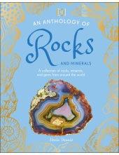 An Anthology of Rocks and Minerals: A Collection of 100 Rocks, Minerals, and Gems from Around the World - Humanitas