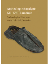 Archeologinė avalynė XII–XVIII amžiuje. Parodos „200 batų – 700 metų“ katalogas - Humanitas