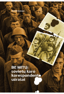 Be mitų: Sovietų karokorespondento užrašai - Humanitas