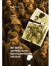 Be mitų: Sovietų karokorespondento užrašai - Humanitas