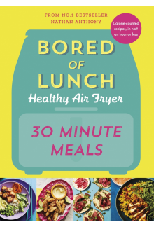 Bored of Lunch Healthy Air Fryer: 30 Minute Meals - Humanitas