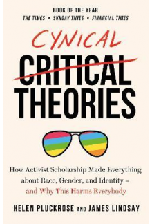 Cynical Theories. How Activist Scholarship Made Everything about Race, Gender, and Identity - Humanitas