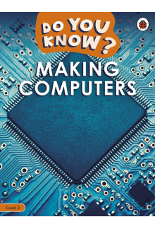 Do You Know? Level 2 – Making Computers - Humanitas