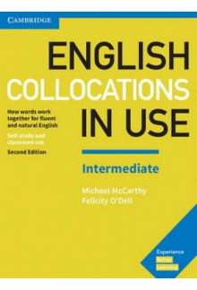 English Collocations in Use Intermediate Book with Answers How Words Work Together for Fluent and Natural English. 2nd revised edition - Humanitas