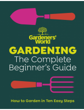 Gardeners’ World: Gardening: The Complete Beginner’s Guide - Humanitas