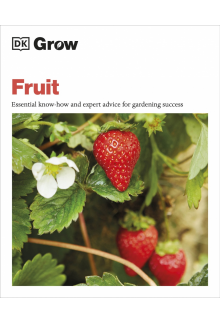 Grow Fruit: Essential Know-how and Expert Advice for Gardening Success - Humanitas