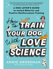 How to Train Your Dog with Love + Science: A Dog Lover's Guide to Animal Behavior and Positive Reinforcement - Humanitas