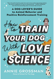 How to Train Your Dog with Love + Science: A Dog Lover's Guide to Animal Behavior and Positive Reinforcement - Humanitas