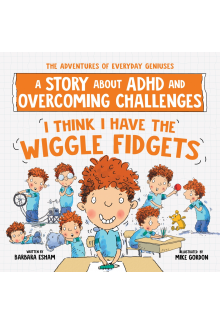 I Think I Have the Wiggle Fidgets: A Story about ADHD and Overcoming Challenges - Humanitas