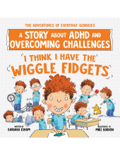 I Think I Have the Wiggle Fidgets: A Story about ADHD and Overcoming Challenges - Humanitas