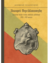 Išsaugoti nepriklausomybę. Lietuvos Seimo veikla užsienio politikoje 1920-1927 metais - Humanitas