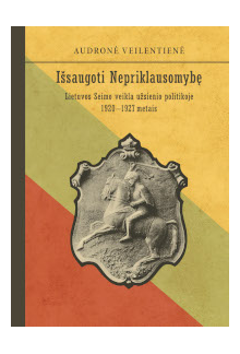 Išsaugoti nepriklausomybę. Lietuvos Seimo veikla užsienio politikoje 1920-1927 metais - Humanitas