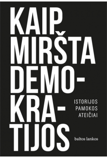 Kaip miršta demokratijos.Istorijos pamokos ateičiai - Humanitas