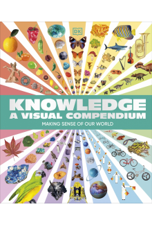 Knowledge A Visual Compendium: Making Sense of our World - Humanitas