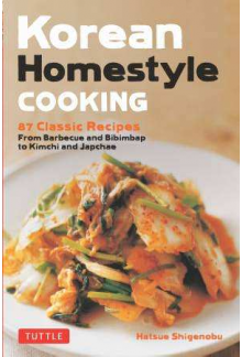 Korean Homestyle Cooking. 87 Classic Recipes. From Barbecue and Bibimbap to Kimchi and Japchae - Humanitas