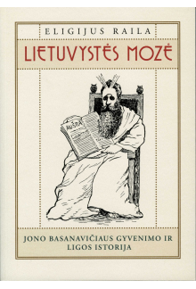 Lietuvystės mozė. Jono Basanavičiaus  gyvenimo ir ligos isto - Humanitas