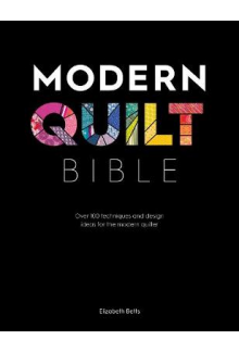 Modern Quilt Bible. Over 100 techniques and design ideas - Humanitas