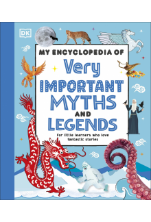 My Encyclopedia of Very Important Myths and Legends: For Little Learners Who Love Fantastic Stories - Humanitas