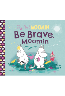 My First Moomin: Be Brave, Moomin - Humanitas