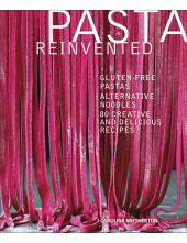 Pasta Reinvented: Gluten-free Pastas, Alternative Noodles, 80 Creative and Delicious Recipes - Humanitas