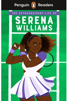 Penguin Readers Level 1: The Extraordinary Life Of Serena Williams (ELT Graded Reader) - Humanitas