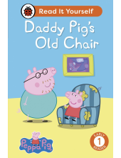 Peppa Pig Daddy Pig's Old Chair: Read It Yourself - Level 1 Early Reader - Humanitas