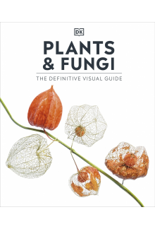 Plants and Fungi: The Definitive Visual Guide - Humanitas