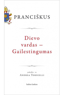 Pranciškus. Dievo vardas - Gailestingumas - Humanitas