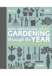 RHS Gardening Through the Year: Month-by-month Planning Instructions and Inspiration - Humanitas