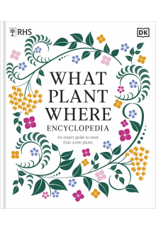 RHS What Plant Where Encyclopedia: An Expert Guide to More Than 3,000 Plants - Humanitas