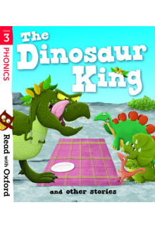 Read with Oxford: Stage 3: The Dinosaur King and Other Stories - Humanitas