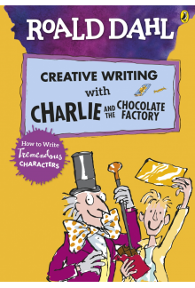 Roald Dahl's Creative Writing with Charlie and the Chocolate Factory: How to Write Tremendous Characters - Humanitas