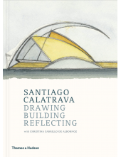 Santiago Calatrava : Drawing,Building, Reflecting - Humanitas