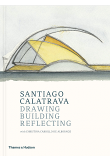 Santiago Calatrava : Drawing,Building, Reflecting - Humanitas