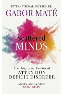 Scattered Minds: The Originsand Healing of Attention Defic - Humanitas