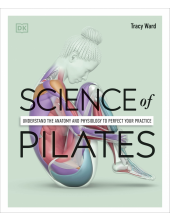 Science of Pilates: Understand the Anatomy and Physiology to Perfect Your Practice - Humanitas