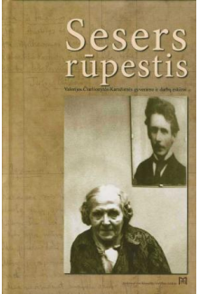 Sesers rūpestis. Valerijos Čiurlionytės-Karužienės gyvenimo - Humanitas