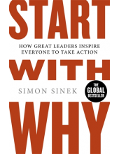 Start With Why: How Great Leaders Inspire Everyone to Take A - Humanitas