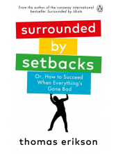 Surrounded by Setbacks. Or, How to Succeed When Everything's Gone Bad - Humanitas