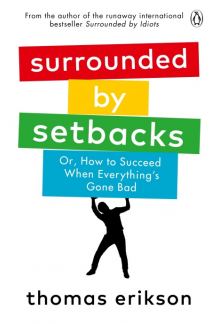 Surrounded by Setbacks. Or, How to Succeed When Everything's Gone Bad - Humanitas