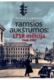 Tamsios aukštumos: LTSR milicija 1940-1987 - Humanitas