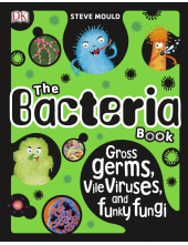 The Bacteria Book: Gross Germs, Vile Viruses, and Funky Fungi - Humanitas