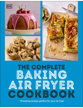 The Complete Baking Air Fryer Cookbook: 75 Baking Recipes Perfect for Your Air Fryer - Humanitas