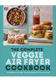 The Complete Veggie Air Fryer Cookbook: 75 Vegetarian and Vegan-Friendly Recipes, Perfect for Your Air Fryer - Humanitas